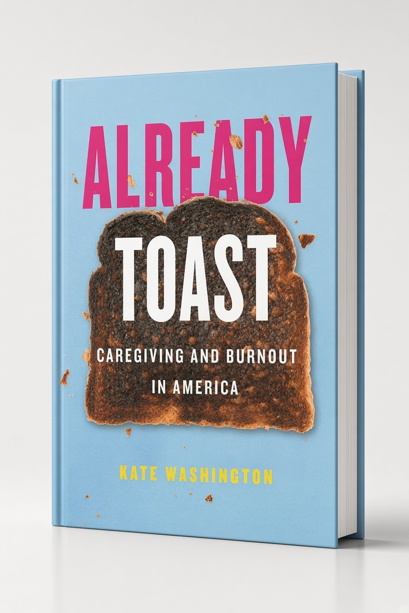 Cover of Already Toast: Caregiving and Burnout in America